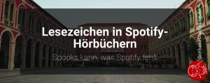 Lesezeichen in Spotify-Hörbüchern: Spooks kann, was Spotify fehlt