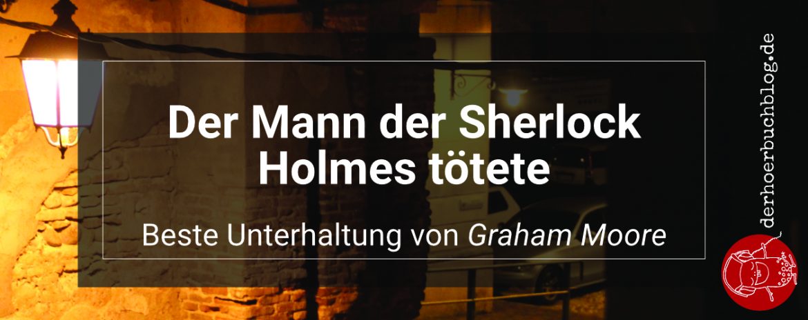 Der Mann der Sherlock Holmes tötete Graham Moore Hörbuch