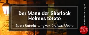 Graham Moore - Der Mann, der Sherlock Holmes tötete (Hörbuch)